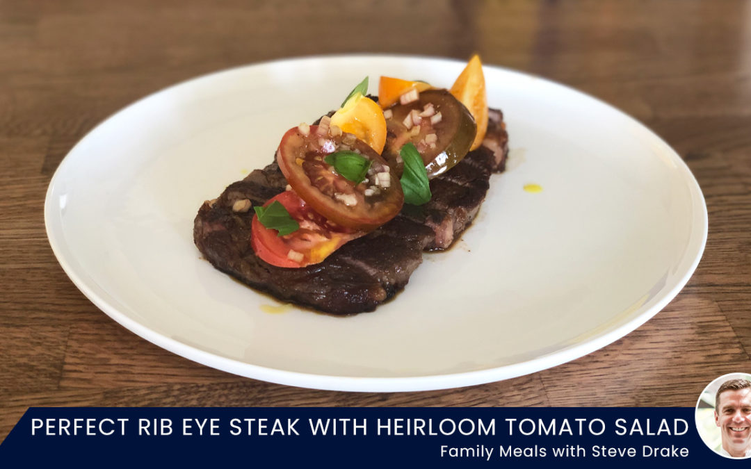 The perfect rib eye steak with heirloom tomato salad