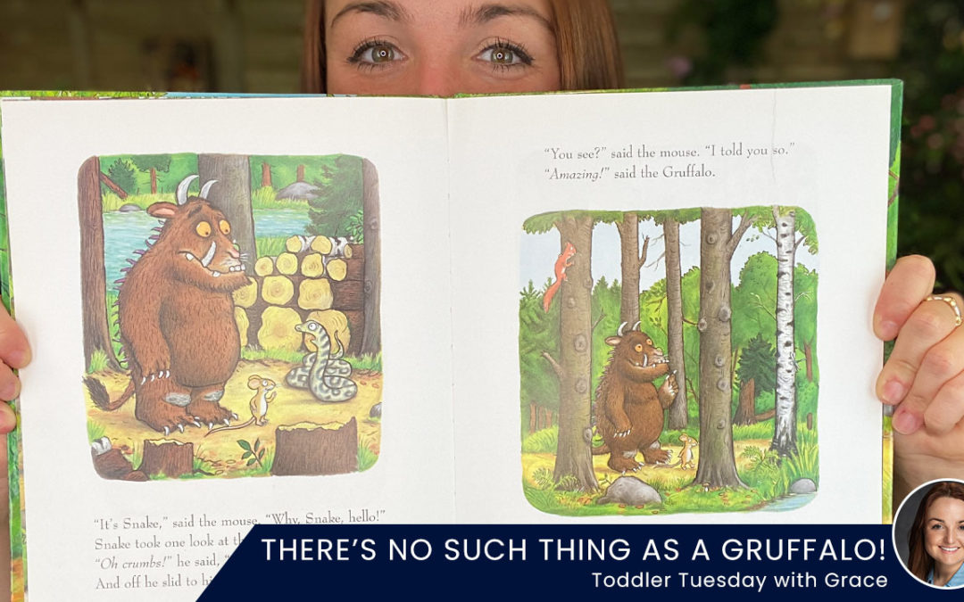 There’s No Such Thing As A Gruffalo! – Toddler Tuesday